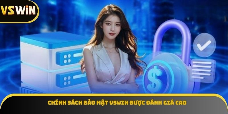 Chính sách bảo mật VSWIN được đánh giá cao