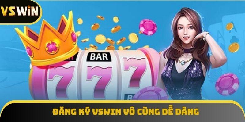 Đăng ký VSWIN vô cùng dễ dàng